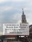 Churches of Russia: Black and White: Rob in Russia Volume 1 by Robert E Brown (Paperback / softback, 2016)