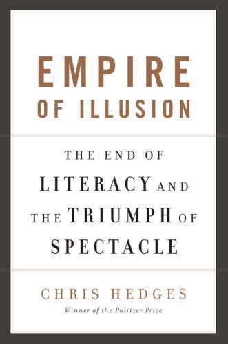 Empire of Illusion: The End of Literacy and- paperback, Chris Hedges, 1568586132