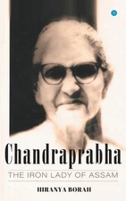 Chandraprabha: The iron lady of Assam by Hiranya Borah (English) Paperback Book