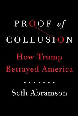 Proof of Collusion: How Trump Betrayed America by Abramson, Seth Book The Fast