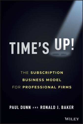 Time's Up! : The Subscription Business Model for Professional Firms by Paul ...