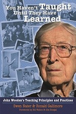 You Haven't Taught Until They Have Learned: John Wooden's Teachi