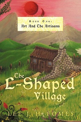 The L-Shaped Village Book One Art and the Artisans Lee J. H. Fomes Taschenbuch
