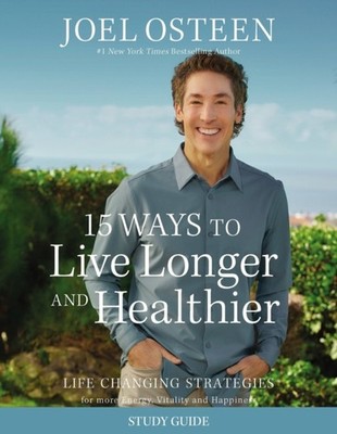 15 Ways to Live Longer and Healthier Study Guide by Joel Osteen (Paperback Book)