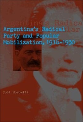 Argentina's Radical Party and Popular Mobilization, 1916-1930 (Paperback or Soft