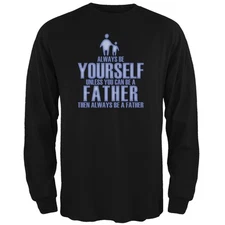 Father's Day Always Be Yourself Father Black Adult Long Sleeve T-Shirt
