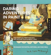 DARING ADVENTURES IN PAINT: FIND YOUR FLOW, TRUST YOUR By Mati Rose Mcdonough