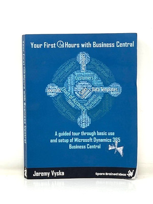 Your First 20 Hours With Business Central Microsoft Dynamics 365 by Jeremy Vyska