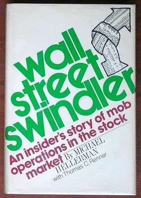 Wall Street Swindler: An Insider's Story of Mob Operators in t...
