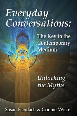 Everyday Conversations: The Key to the Contemporary Medium: Unlocking the My...