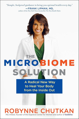 The Microbiome Solution: a Radical New Way to Heal Your Body from the inside Out