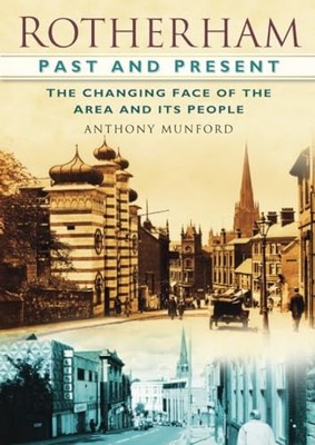 Rotherham Past & Present: The Changing Face of the Area an by Munford 0752457691