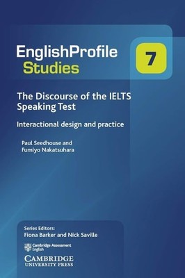 The Discourse of the IELTS Speaking Test: Interactional Design and Practice: 7 (