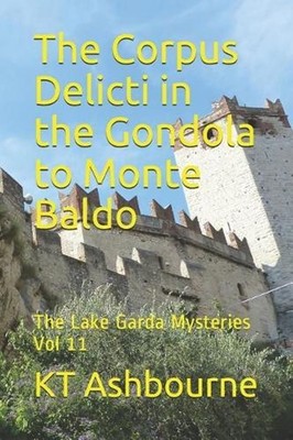 The Corpus Delicti in the Gondola to Monte Baldo: The Lake Garda Mysteries Vol 1