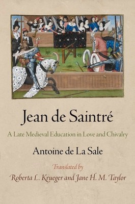 Jean de Saintre: A Late Medieval Education in Love and Chivalry ...  (Hardcover)