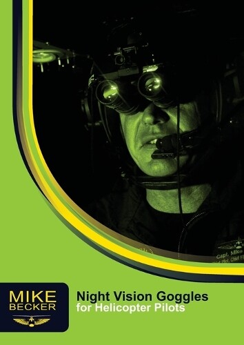 Mike Becker Night Vision Goggles for Helicopter Pilots (Tascabile)