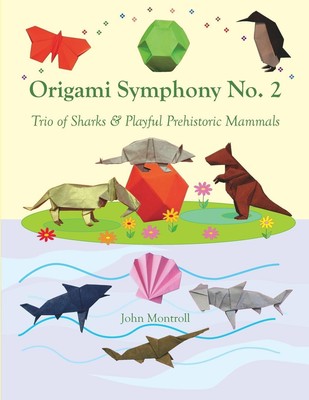 Origami Symphony No. 2 Trio of Sharks & Playful Prehistoric Mammals Montroll