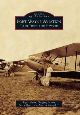 Fort Wayne Aviation: Baer Field and Beyond by Roger Myers (English) Paperback Bo