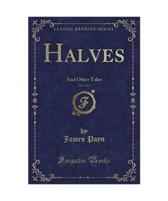Halves, Vol. 3 of 3: And Other Tales (Classic Reprint), James Payn