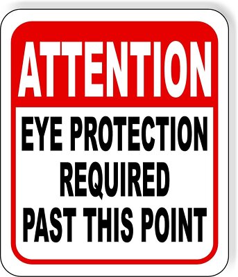 ATTENTION EYE PROTECTION REQUIRED PAST THIS POINT Metal Aluminum composite sign