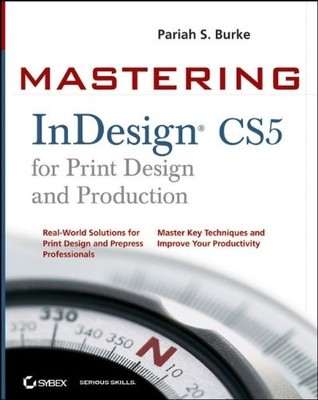MASTERING INDESIGN CS5 FOR PRINT DESIGN AND PRODUCTION By Pariah S. Burke
