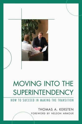 Moving into the Superintendency: How to Succeed in Making the Transition by Thom