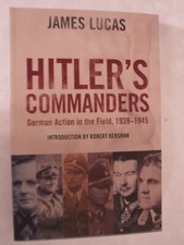 Hitler's Commanders : German Bravery in the Field, 1939-1945 by James Lucas...