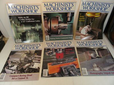 2006 Machinist s Workshop Magazine 6 Issues Vol 19 No 1 to 6 Feb 2006 - Jan 2007