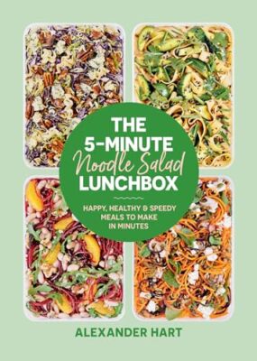 The 5-Minute Noodle Salad Lunchbox: Happy, healthy & speedy meals to make in mi