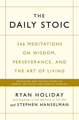 The Daily Stoic 366 Meditations on Wisdom, Perseverance, and the Art of Livin...