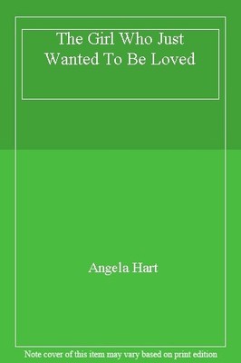 The Girl Who Just Wanted To Be Loved: A damaged little girl and 