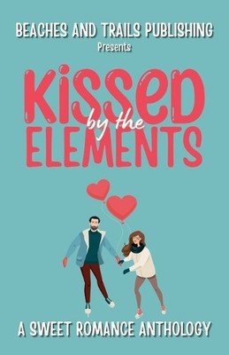 Beaches And Trails Publishing Kissed by the Elements (Taschenbuch)