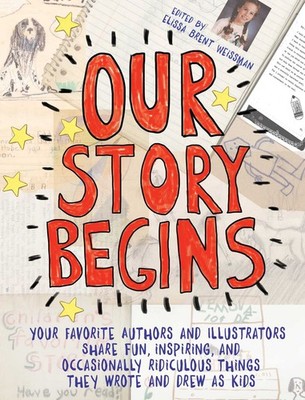 Our Story Begins: Your Favorite Authors and Illustrators Share Fun, Inspiring, a