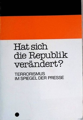 Hat sich die Republik verändert? : Terrorismus im Spiegel der Presse.