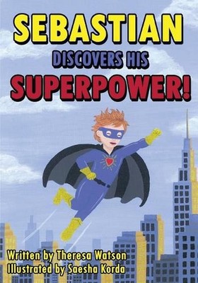 Sebastian Discovers His Superpower! by Theresa Watson Paperback Book