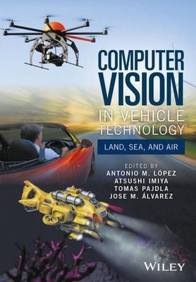 Computer Vision in Vehicle Technology: Land, Sea, and Air by Antonio M. L?pez (E