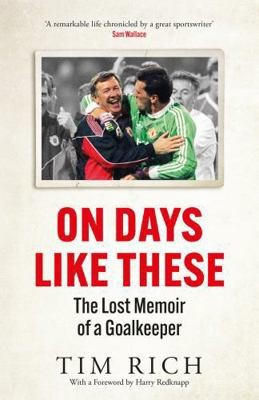 Quercus Publishing On Days Like These The Lost Memoir of a Goalkeeper.