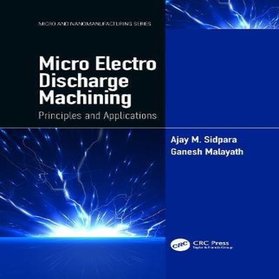 Micro Electro Discharge Machining Principles and Applications Aja