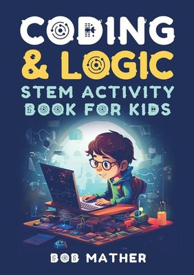 Bob Mather | Coding & Logic STEM Activity Book for Kids | Taschenbuch | Englisch