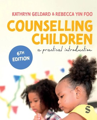 Counselling Children A Practical Introduction (Sixth Edition (Updated Edition))