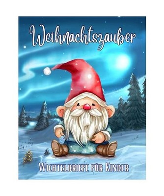 Wichtelbriefe für Kinder Weihnachtszauber: Bezaubernde Briefe und Vorlagen vom 