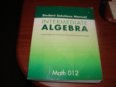 Intermediate Algebra Solution Manual - MATH 012(Custom for UMUC)