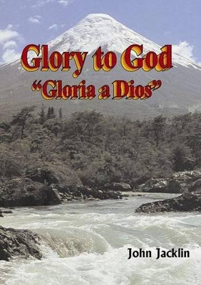 Glory to God: Gloria a Dios By John Jacklin