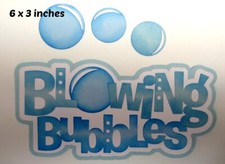 BLOWING BUBBLES TITLE EVERYDAY PLAY premade paper piecing 3D die cut by Rhonda