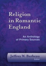 Religion in Romantic England: An Anthology of Primary Sources (Documents of Angl