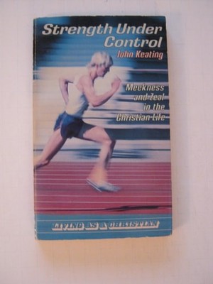Strength Under Control: Meekness and Zeal by Keating, John, Good Book