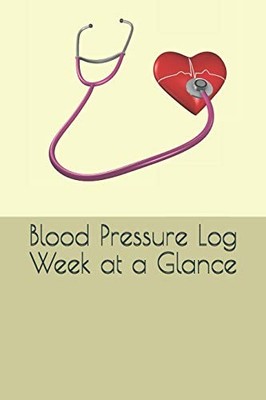 BLOOD PRESSURE LOG: WEEK AT A GLANCE By J M Love **BRAND NEW**