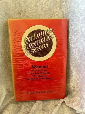 Perfumes, Cosmetics and Soaps: Volume I The Raw Materials of Perfumery Poucher,