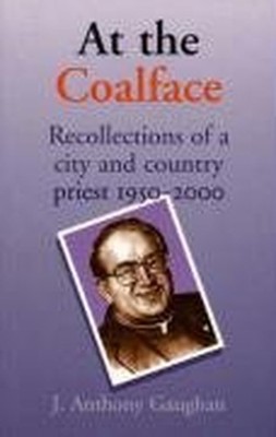 At the Coalface: Recollections of a City and C by Gaughan, J. Anthony 1856073157