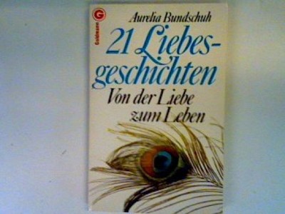 21 Liebesgeschichten: von der Liebe zum Leben Bundschuh, Aurelia: